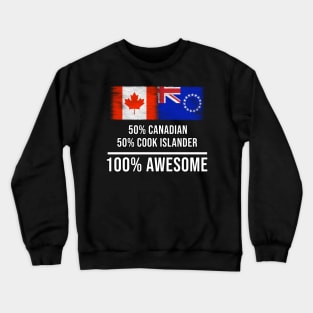 50% Canadian 50% Cook Islander 100% Awesome - Gift for Cook Islander Heritage From Cook Islands Crewneck Sweatshirt